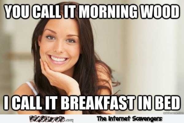 13-morning-wood-is-breakfast-in-bed-funny-meme.jpg