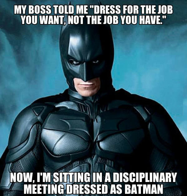 dress-for-the-job-you-want-batman.jpg