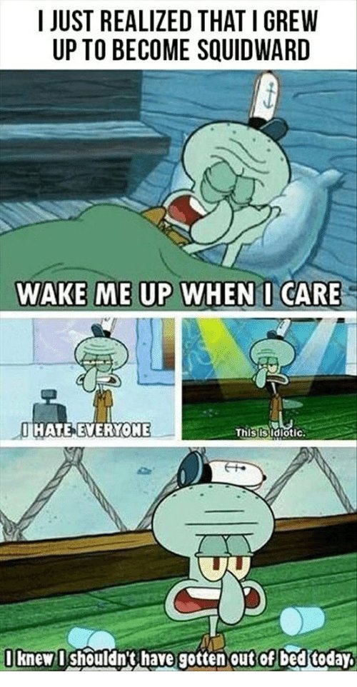 i-just-realized-that-igrew-up-to-become-squidward-wake-34610716.jpg