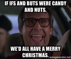 if-ifs-and-buts-were-candy-and-nuts-wed-all-have-a-merry-christmas.jpg