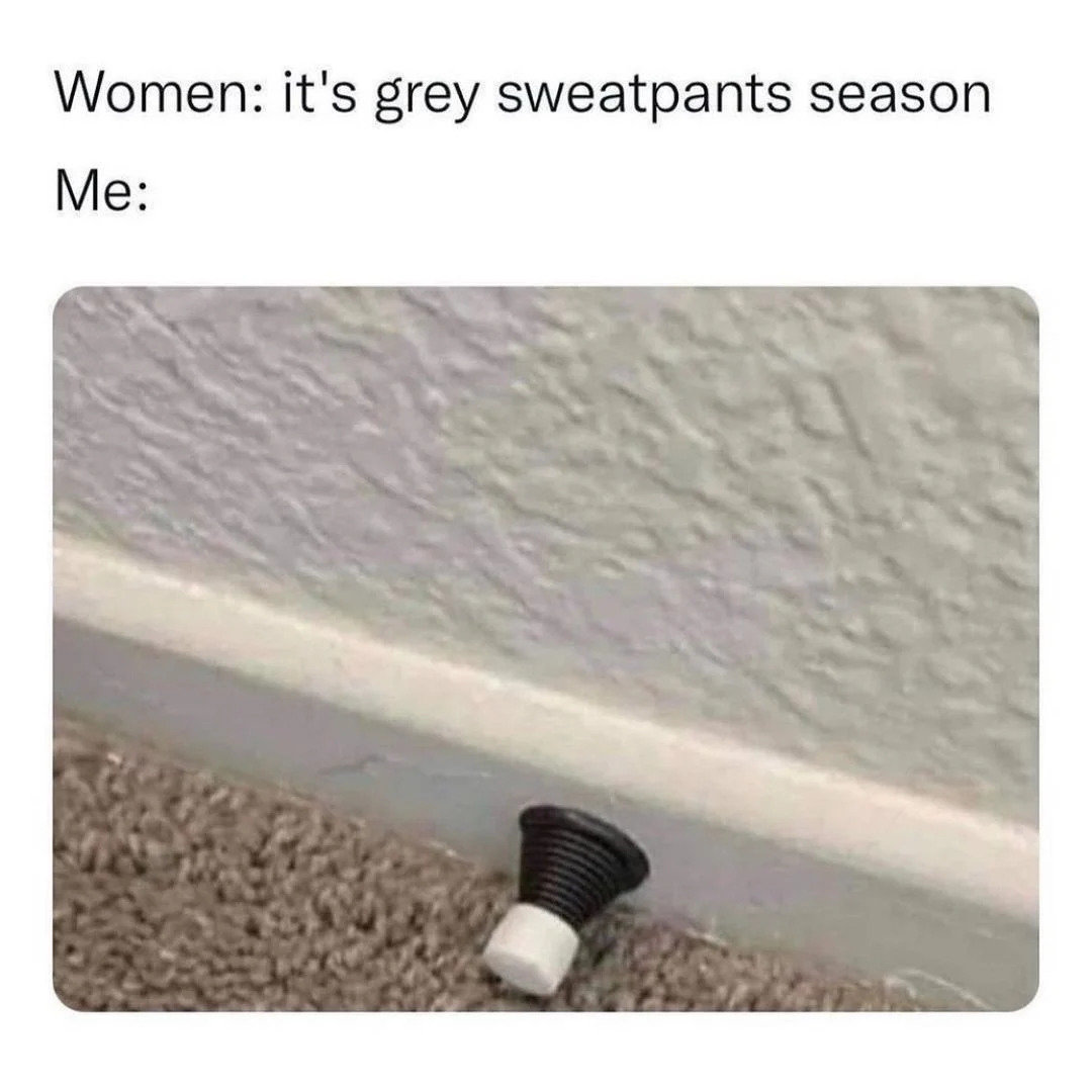 its-grey-sweatpants-season-meme.jpg