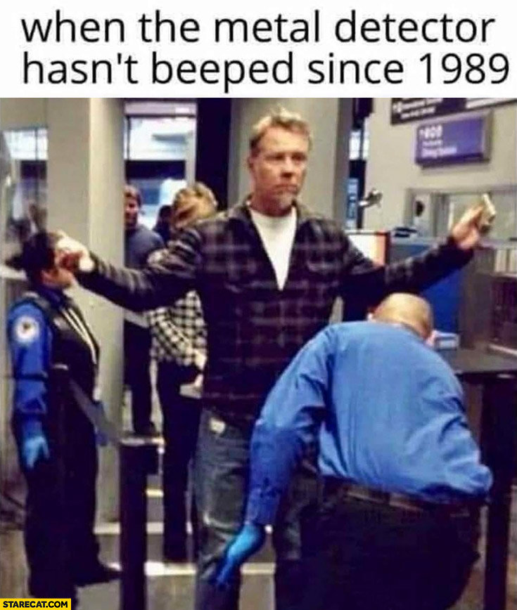 james-hetfield-metallica-when-the-metal-detector-hasnt-beeped-since-1989.jpg