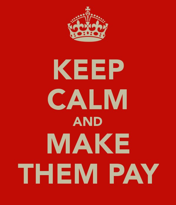 keep-calm-and-make-them-pay.jpg