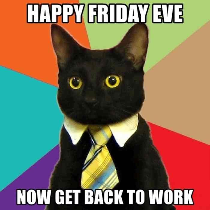 l-25902-happy-friday-eve-now-get-back-to-work.jpg
