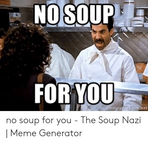 no-soup-for-you-memegdns-net-no-soup-for-you-52540927.jpg