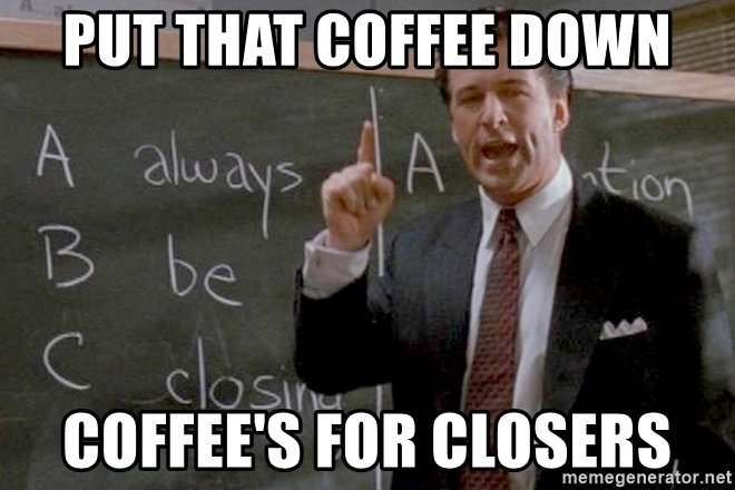 put-that-coffee-down-coffees-for-closers.jpg
