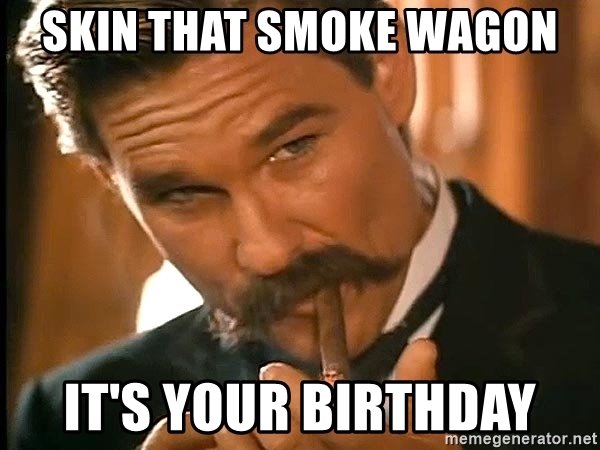 skin-that-smoke-wagon-its-your-birthday.jpg