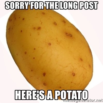 sorry-for-the-long-post-heres-a-potato.jpg