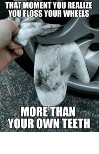 thumb_that-moment-you-realize-you-floss-your-wheels-more-than-3092795.jpg