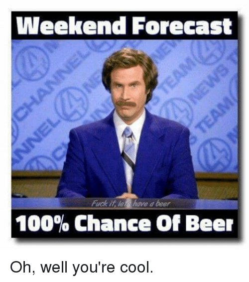 weekend-forecast-fuckit-lets-have-beer-100-chance-of-beer-2602673.jpg