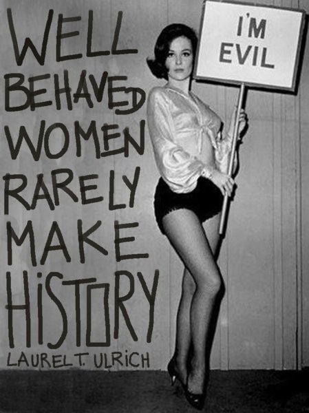 well-behaved-women-rarely-make-history.jpg