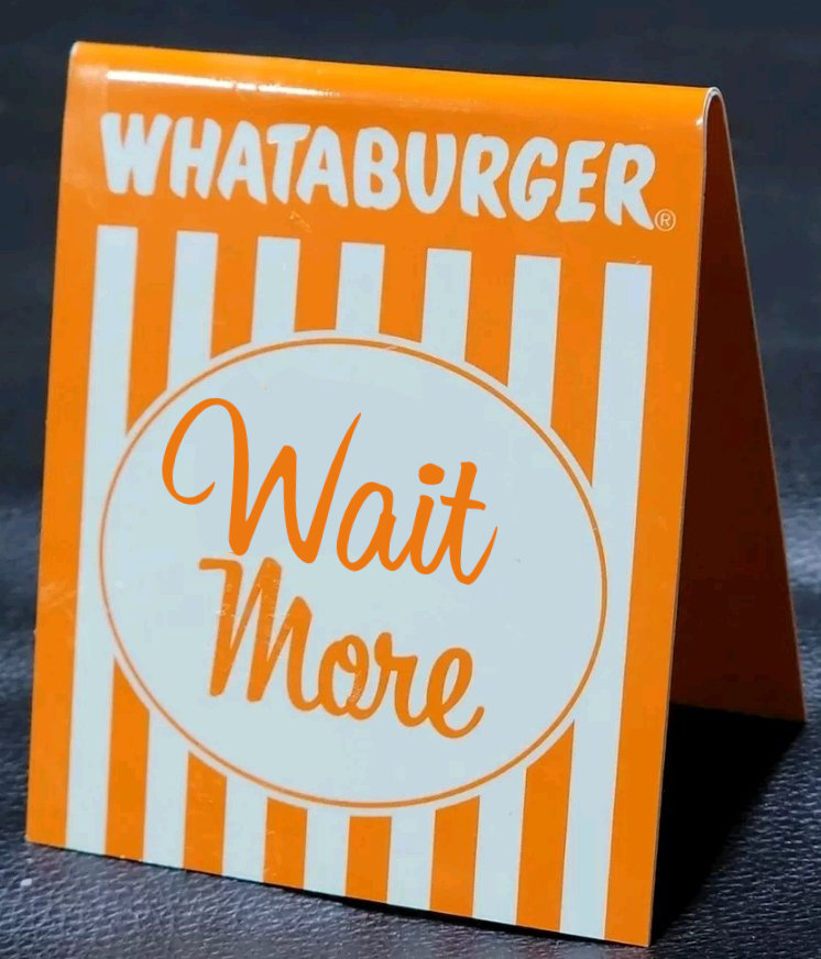 Whataburger Wait More.jpg