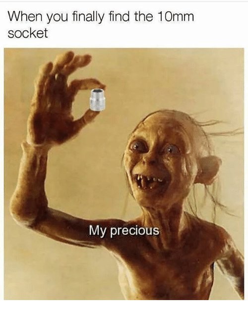 when-you-finally-find-the-10mm-socket-my-precious-22862275.jpg