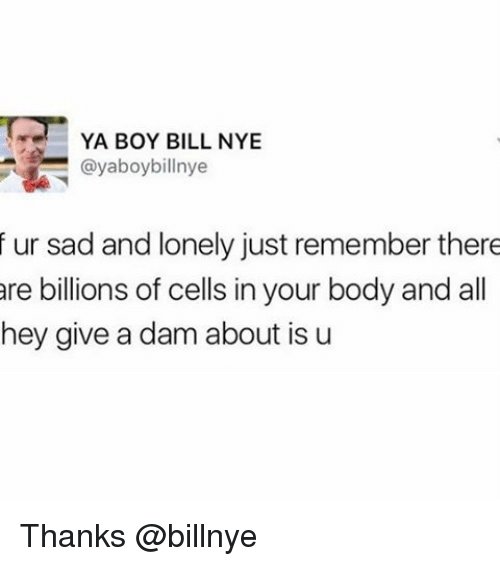 ya-boy-bill-nye-yaboybillnye-f-ur-sad-and-lonely-18201387.jpg