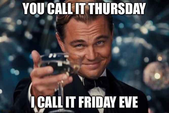 You-Call-it-Thursday-I-call-it-Friday-Eve-Cheers.jpg