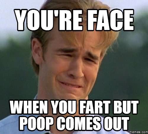 Youre-Face-When-You-Fart-But-Poop-Comes-Out-Funny-Fart-Meme-Image.jpg