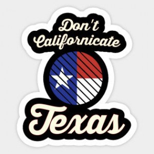 Dont Californicate Texas