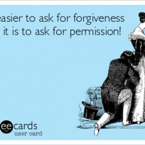 Easier-to-ask-forgiveness